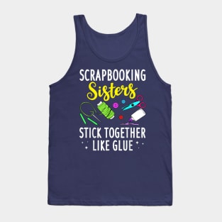 Scrapbooking Sisters Stick Together Like Glue Tank Top